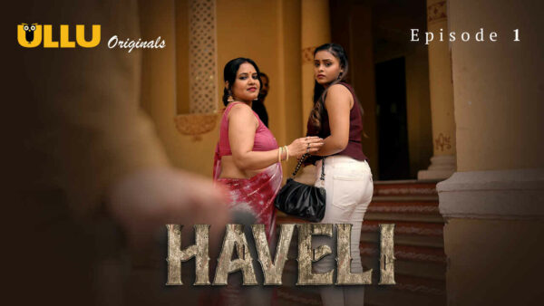 Haveli – S01E01 – Hindi Uncut Hot Web Series 2024 – Ullu App