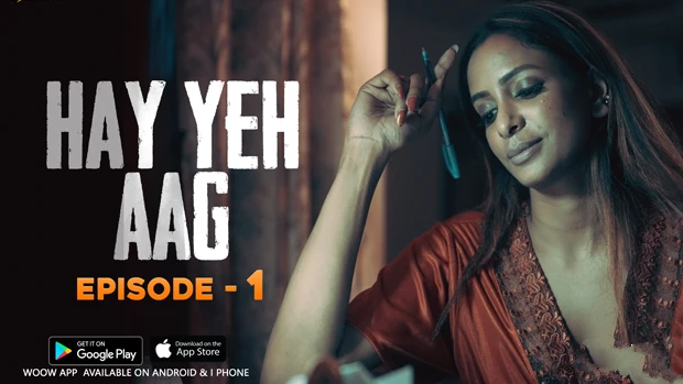 Haye Yeh Aag – S01E01 – Hindi Uncut Hot Web Series 2024 – Woow