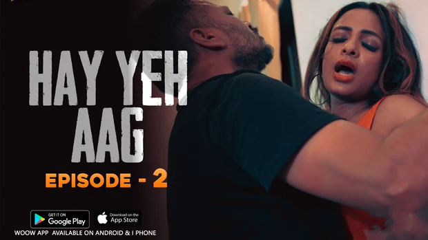 Haye Yeh Aag – S01E02 – Hindi Uncut Hot Web Series 2024 – Woow