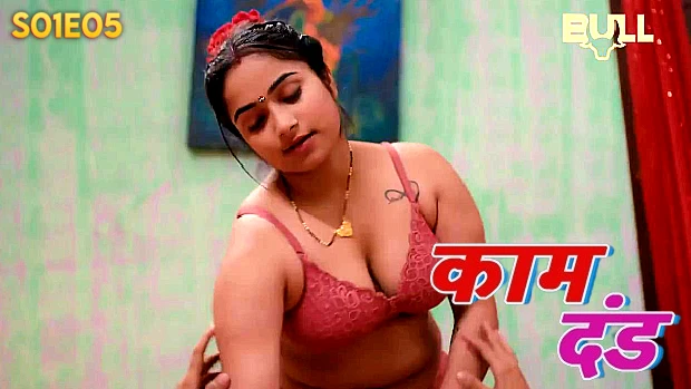 Kaam Dand – S01E05 Hindi Uncut Hot Web Series 2024 BullApp