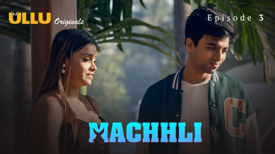 Machhli – S01E03 Hindi Uncut Hot Web Series 2024 Ullu