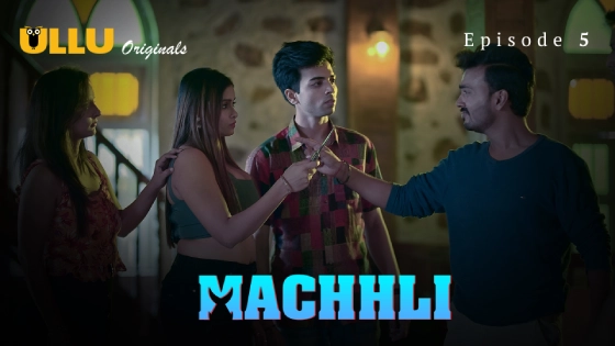 Machhli – S01E05 Hindi Uncut Hot Web Series 2024 Ullu