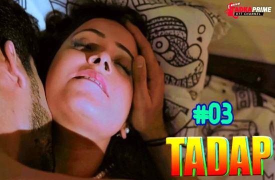 Tadap – S01E03 – Hindi Uncut Hot 2024 Web Series – Tadkaprime