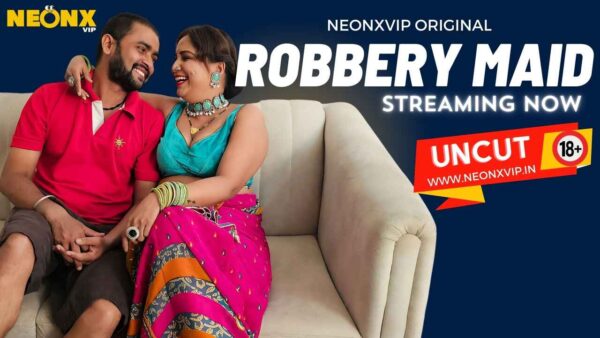 Robbery Maid – 2024 – Uncut Hindi Porn Short Film – Neonx Vip