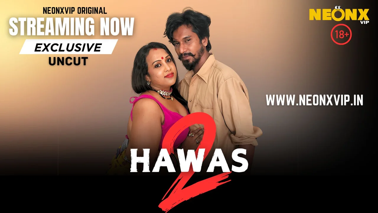 Hawas 2 2025 Neonx Vip xxx Hindi Uncut Porn Video